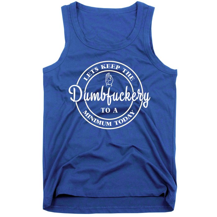 Lets Keep The Dumb F To A Minimum Today Gift Funny Sarcastic Gift Tank Top