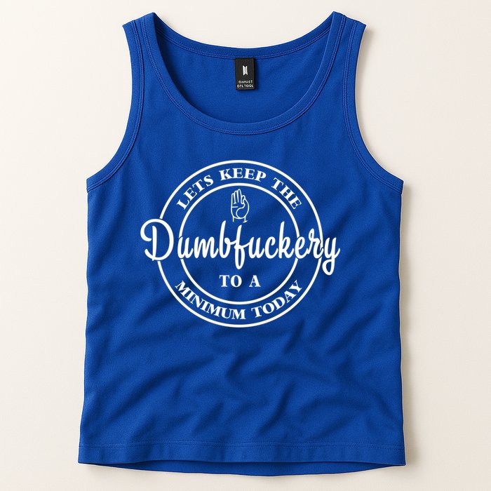 Lets Keep The Dumb F To A Minimum Today Gift Funny Sarcastic Gift Tank Top