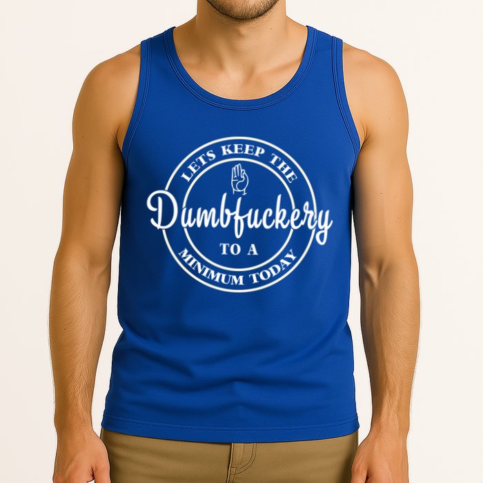 Lets Keep The Dumb F To A Minimum Today Gift Funny Sarcastic Gift Tank Top