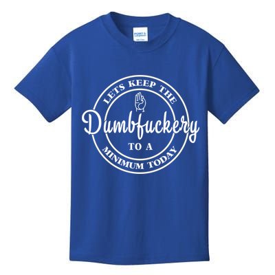 Lets Keep The Dumb F To A Minimum Today Gift Funny Sarcastic Gift Kids T-Shirt