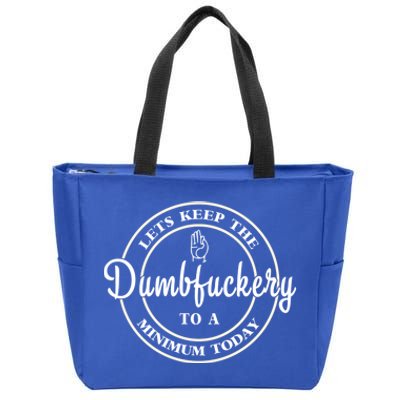 Lets Keep The Dumb F To A Minimum Today Gift Funny Sarcastic Gift Zip Tote Bag