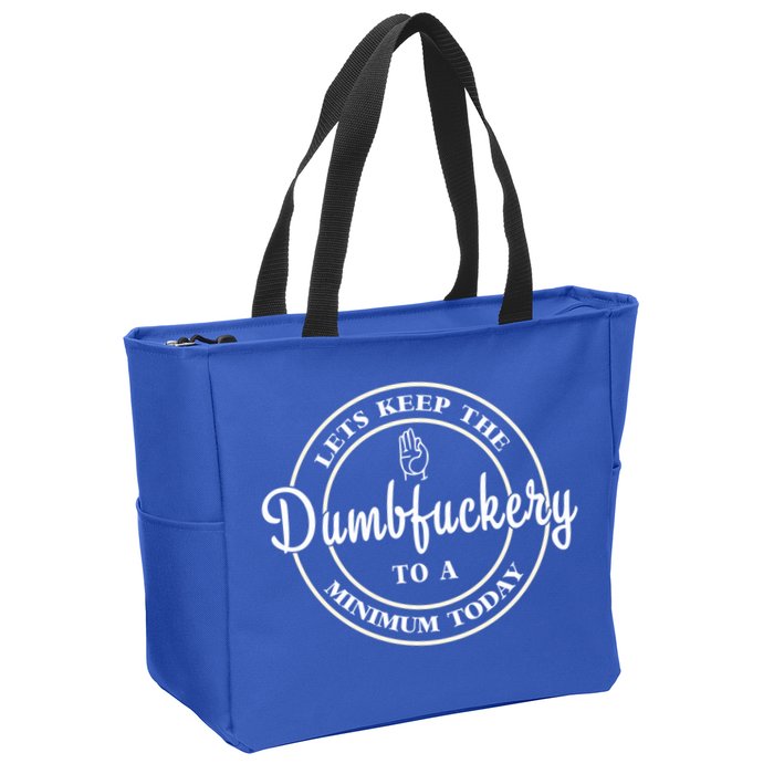 Lets Keep The Dumb F To A Minimum Today Gift Funny Sarcastic Gift Zip Tote Bag