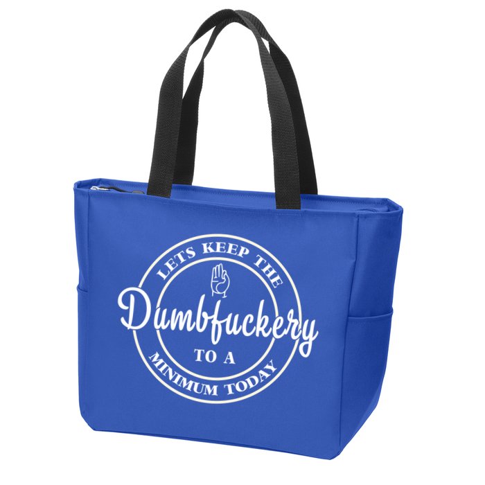 Lets Keep The Dumb F To A Minimum Today Gift Funny Sarcastic Gift Zip Tote Bag