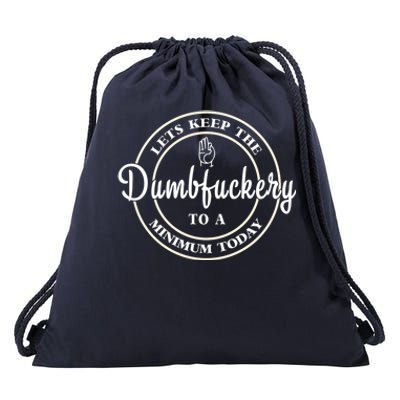 Lets Keep The Dumb F To A Minimum Today Gift Funny Sarcastic Gift Drawstring Bag