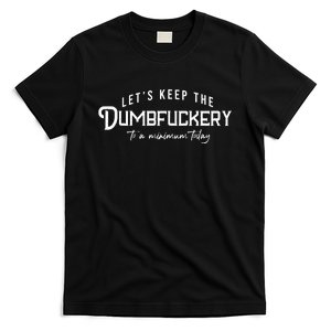 LetS Keep The Dumbfuckery To A Minimum Today T-Shirt