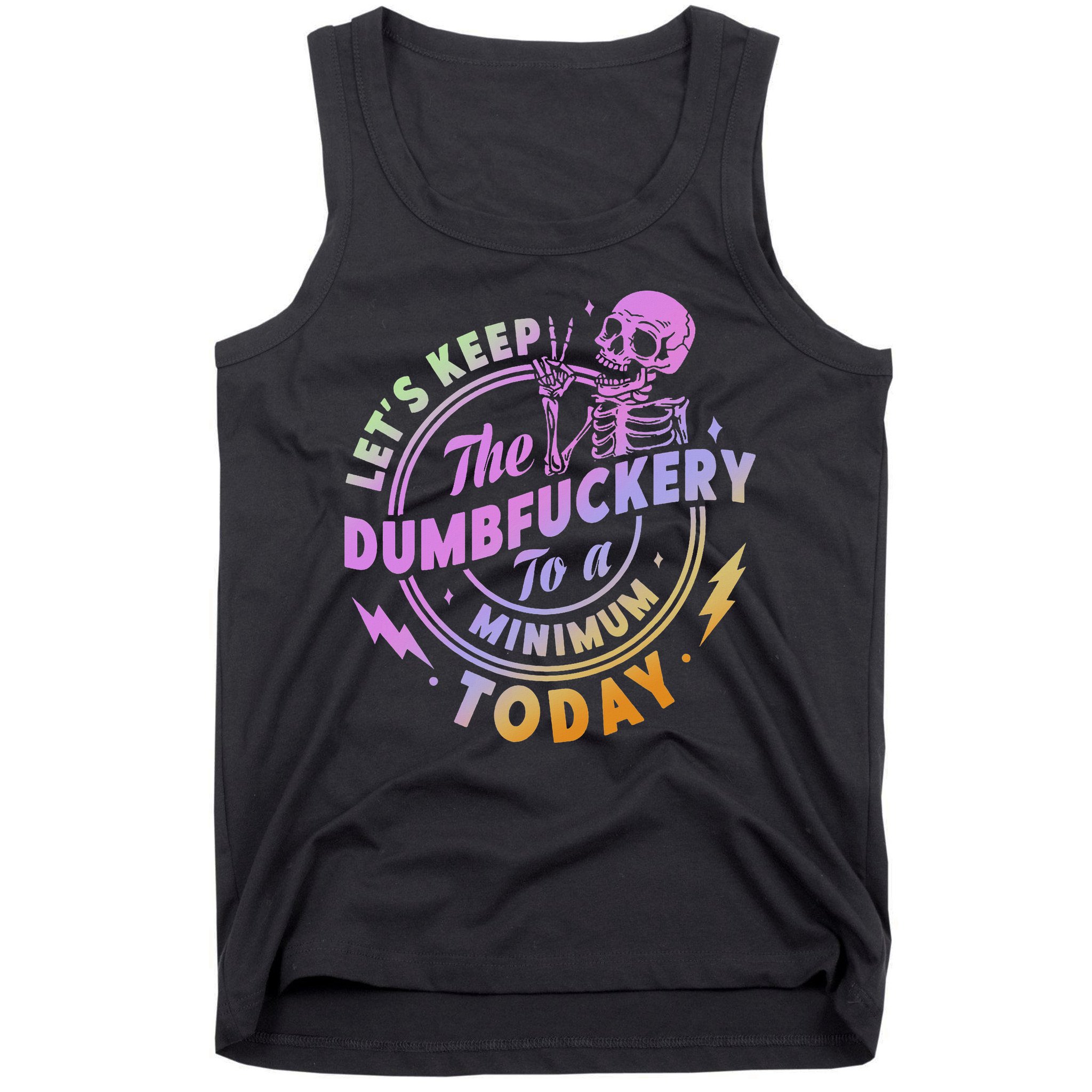 Let's Keep The Dumbfuckery To A Minimum Today Tank Top