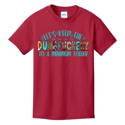 LetS Keep The Dumbfuckery To A Minimum Today Kids T-Shirt