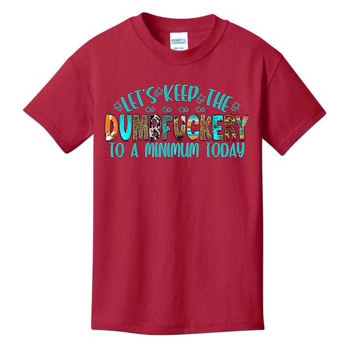 LetS Keep The Dumbfuckery To A Minimum Today Kids T-Shirt