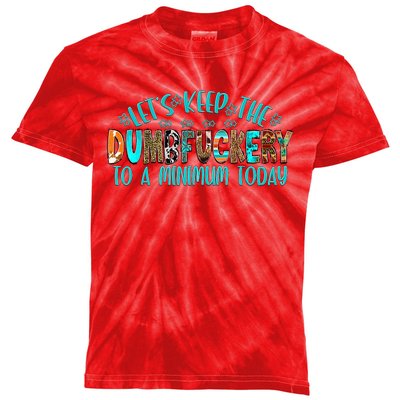 LetS Keep The Dumbfuckery To A Minimum Today Kids Tie-Dye T-Shirt