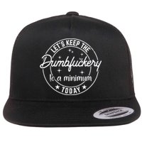Lets Keep The Dumbfuckery To A Minimum Today Coworker Funny Flat Bill Trucker Hat