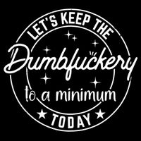 Lets Keep The Dumbfuckery To A Minimum Today Coworker Funny Flat Bill Trucker Hat