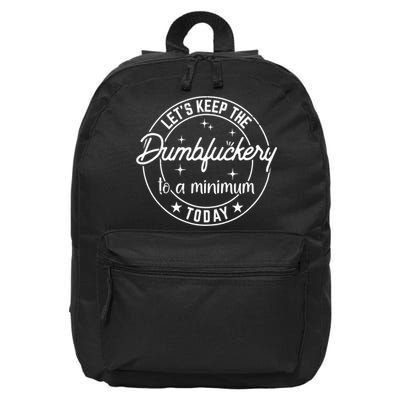 Lets Keep The Dumbfuckery To A Minimum Today Coworker Funny 16 in Basic Backpack