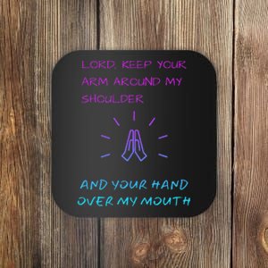 Lord Keep Your Arm Around My Shoulder Hand Over My Mouth Coaster