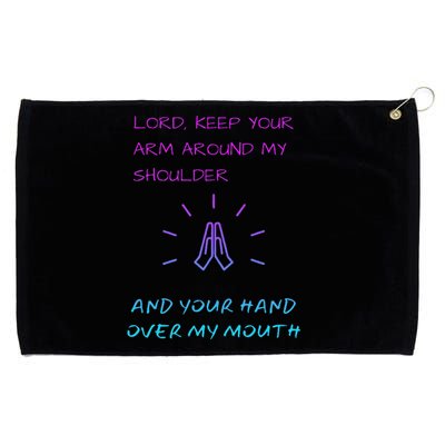 Lord Keep Your Arm Around My Shoulder Hand Over My Mouth Grommeted Golf Towel