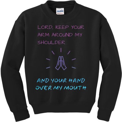 Lord Keep Your Arm Around My Shoulder Hand Over My Mouth Kids Sweatshirt