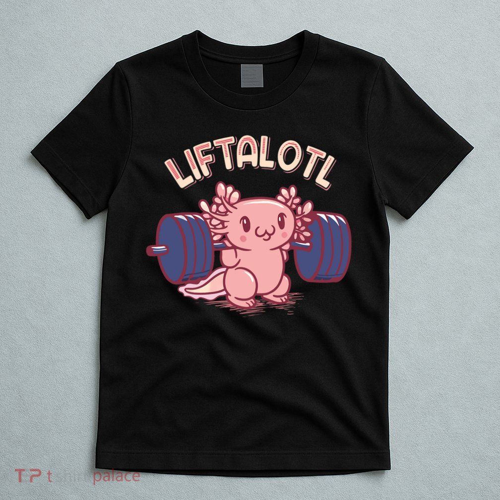 Liftalotl Lifting Axolotl Weightlifting Gym Workout Girl Boy T-Shirt