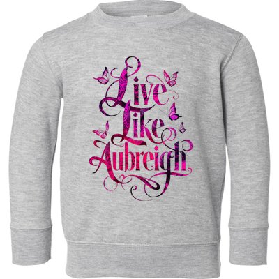 Live Like Aubreigh Dreamy Inspirational Butterfly Toddler Sweatshirt