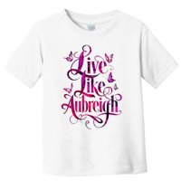 Live Like Aubreigh Dreamy Inspirational Butterfly Toddler T-Shirt