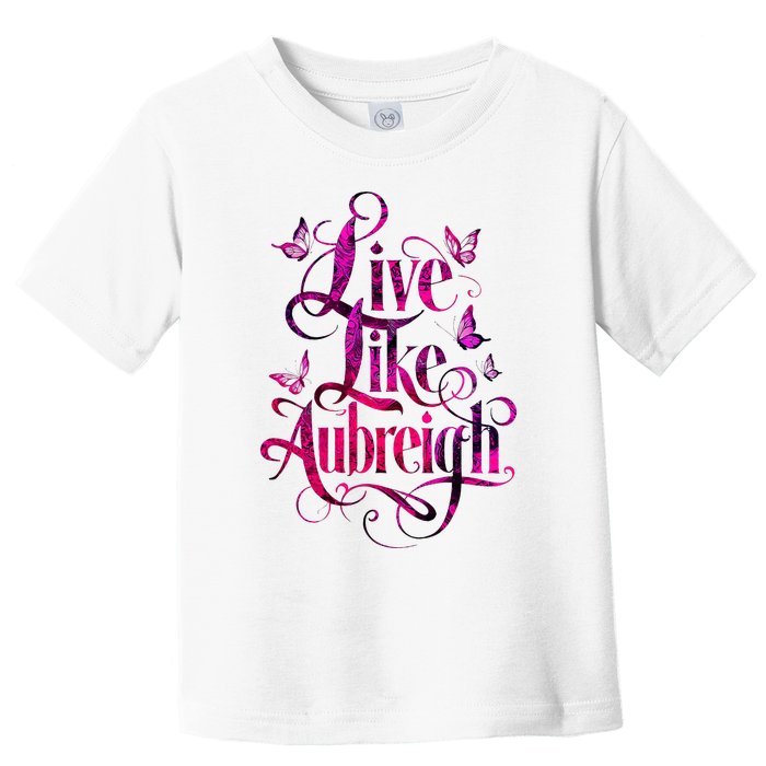 Live Like Aubreigh Dreamy Inspirational Butterfly Toddler T-Shirt