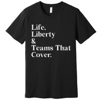 Life Liberty And Teams That Cover Happiness Meaningful Premium T-Shirt