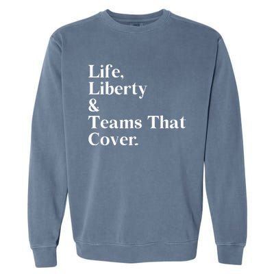 Life Liberty And Teams That Cover Happiness Meaningful Garment-Dyed Sweatshirt