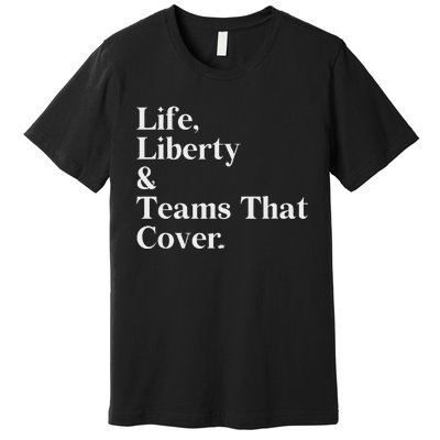 Life Liberty And Teams That Cover Premium T-Shirt