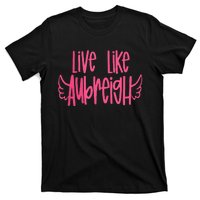 Live Like Aubreigh T-Shirt