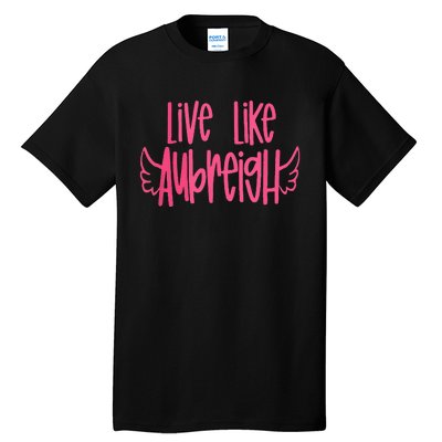 Live Like Aubreigh Tall T-Shirt