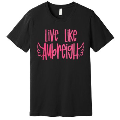 Live Like Aubreigh Premium T-Shirt