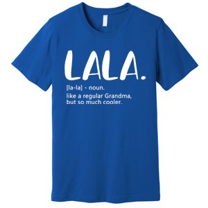 Lala Like A Regular Grandma But Cooler Mothers Day Lala Funny Gift Premium T-Shirt