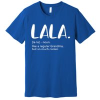 Lala Like A Regular Grandma But Cooler Mothers Day Lala Funny Gift Premium T-Shirt