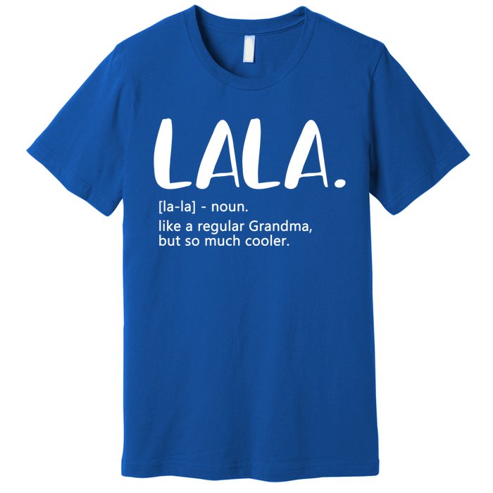 Lala Like A Regular Grandma But Cooler Mothers Day Lala Funny Gift Premium T-Shirt