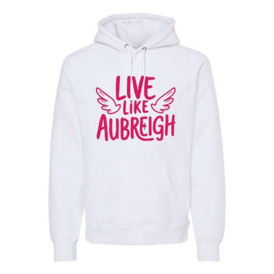 Live Like Aubreigh Premium Hoodie