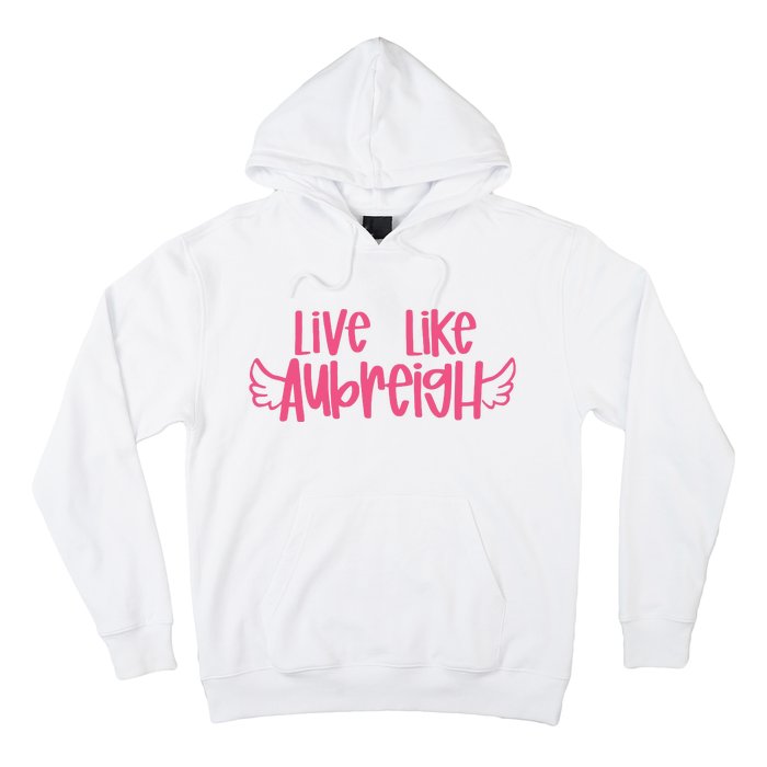 Live Like Aubreigh Hoodie