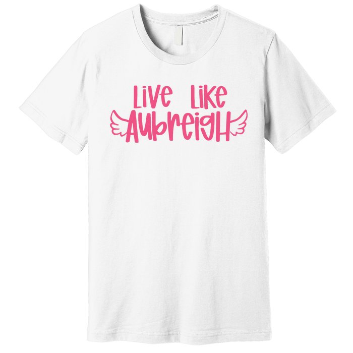 Live Like Aubreigh Premium T-Shirt