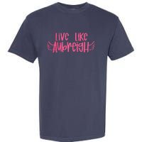 Live Like Aubreigh Garment-Dyed Heavyweight T-Shirt