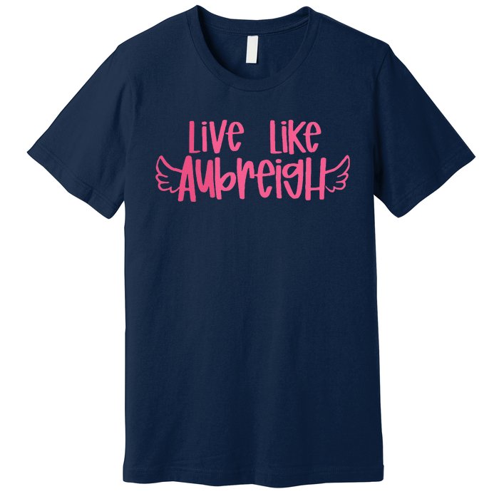 Live Like Aubreigh Premium T-Shirt