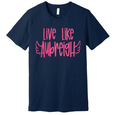 Live Like Aubreigh Premium T-Shirt