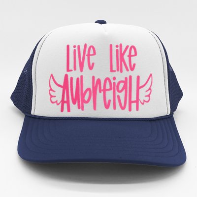 Live Like Aubreigh Trucker Hat