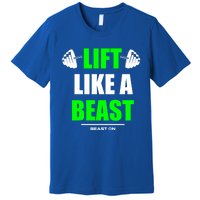 Lift Like A Beast Green Gym Fitness Bodybuilding Training Gift Premium T-Shirt