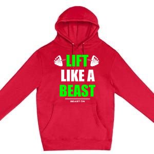 Lift Like A Beast Green Gym Fitness Bodybuilding Training Gift Premium Pullover Hoodie