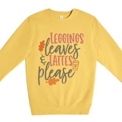 Leggings Leaves And Lattes Please Funny Pumpkin Spice Lovers Great Gift Premium Crewneck Sweatshirt