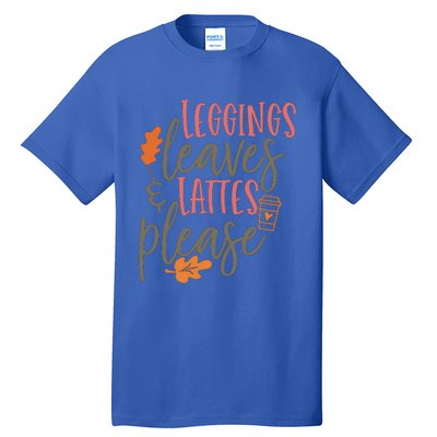 Leggings Leaves And Lattes Please Funny Pumpkin Spice Lovers Great Gift Tall T-Shirt