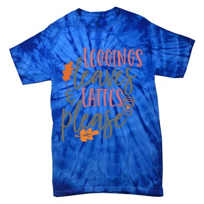 Leggings Leaves And Lattes Please Funny Pumpkin Spice Lovers Great Gift Tie-Dye T-Shirt