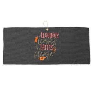 Leggings Leaves And Lattes Please Funny Pumpkin Spice Lovers Cute Gift Large Microfiber Waffle Golf Towel