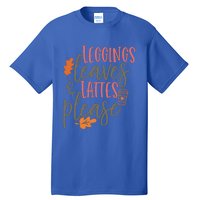 Leggings Leaves And Lattes Please Funny Pumpkin Spice Lovers Cute Gift Tall T-Shirt