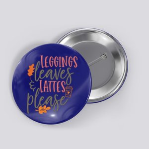 Leggings Leaves And Lattes Please Funny Pumpkin Spice Lovers Cute Gift Button