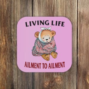 Living Life Ailment To Ailment Coaster