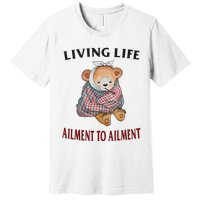 Living Life Ailment To Ailment Premium T-Shirt