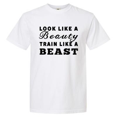 Look Like A Beauty Train Like A Beast Fitness Workout Gift Garment-Dyed Heavyweight T-Shirt